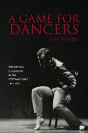 A Game For Dancers, Performing Modernism in the Postwar Years, 1945�1960
